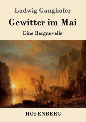 Gewitter im Mai de Ludwig Ganghofer