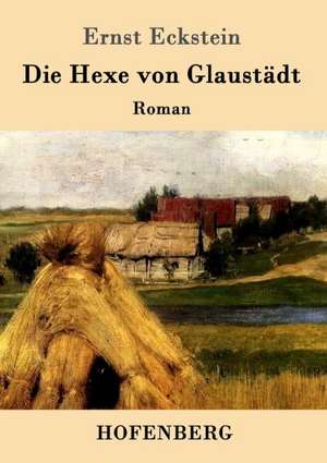 Die Hexe von Glaustädt de Ernst Eckstein