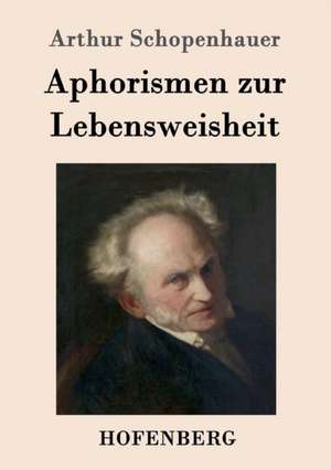 Aphorismen zur Lebensweisheit de Arthur Schopenhauer