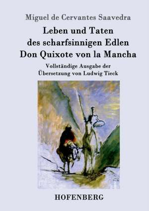 Leben und Taten des scharfsinnigen Edlen Don Quixote von la Mancha de Miguel De Cervantes Saavedra