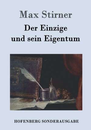 Der Einzige und sein Eigentum de Max Stirner