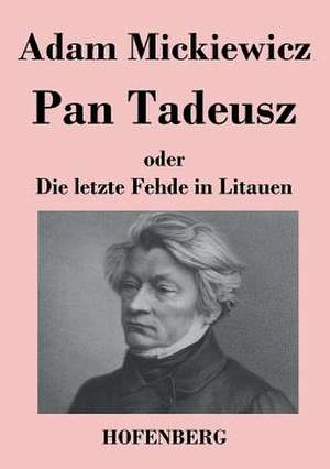 Pan Tadeusz oder Die letzte Fehde in Litauen de Adam Mickiewicz