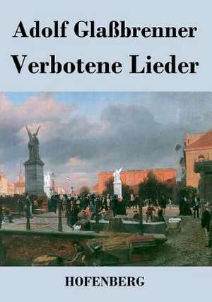 Verbotene Lieder de Adolf Glaßbrenner