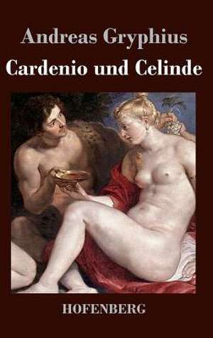 Cardenio und Celinde de Andreas Gryphius