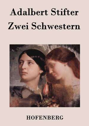 Zwei Schwestern de Adalbert Stifter