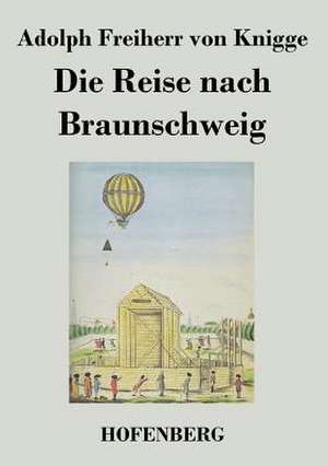 Die Reise nach Braunschweig de Adolph Freiherr Von Knigge