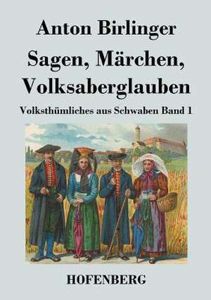 Sagen, Märchen, Volksaberglauben de Anton Birlinger