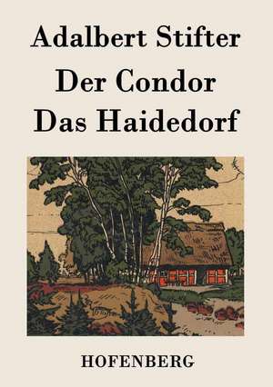 Der Condor / Das Haidedorf de Adalbert Stifter