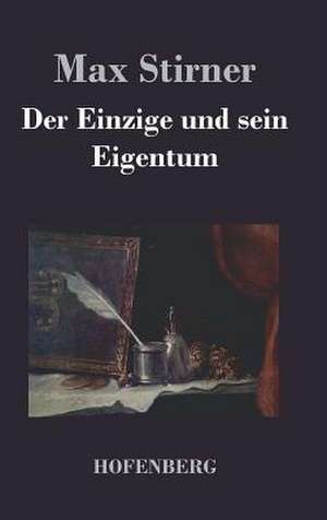 Der Einzige und sein Eigentum de Max Stirner