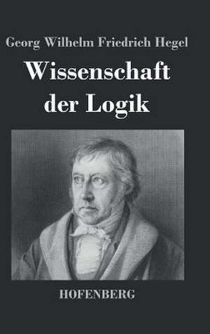 Wissenschaft der Logik de Georg Wilhelm Friedrich Hegel
