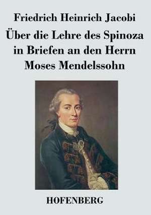 Über die Lehre des Spinoza in Briefen an den Herrn Moses Mendelssohn de Friedrich Heinrich Jacobi