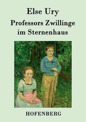 Professors Zwillinge im Sternenhaus de Else Ury