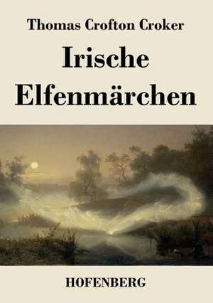 Irische Elfenmärchen de Thomas Crofton Croker