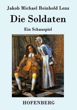 Die Soldaten de Jakob Michael Reinhold Lenz