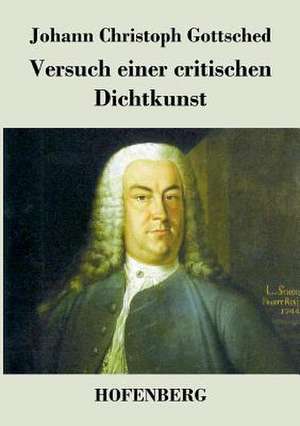 Versuch einer critischen Dichtkunst de Johann Christoph Gottsched