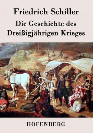 Die Geschichte des Dreißigjährigen Krieges de Friedrich Schiller