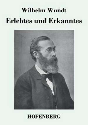 Erlebtes und Erkanntes de Wilhelm Wundt