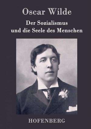 Der Sozialismus und die Seele des Menschen de Oscar Wilde