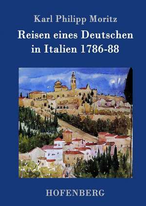 Reisen eines Deutschen in Italien 1786-88 de Karl Philipp Moritz