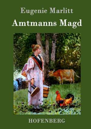 Amtmanns Magd de Eugenie Marlitt