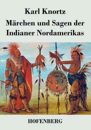 Märchen und Sagen der Indianer Nordamerikas de Karl Knortz