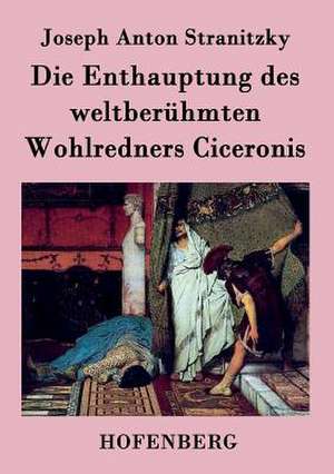 Die Enthauptung des weltberühmten Wohlredners Ciceronis de Joseph Anton Stranitzky