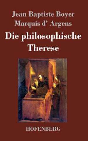 Die philosophische Therese de Jean Baptiste Boyer d'Argens