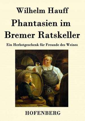 Phantasien im Bremer Ratskeller de Wilhelm Hauff