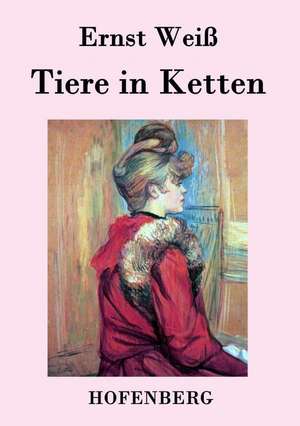 Tiere in Ketten de Ernst Weiß