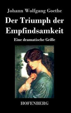 Der Triumph der Empfindsamkeit de Johann Wolfgang Goethe