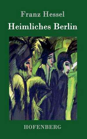 Heimliches Berlin de Franz Hessel