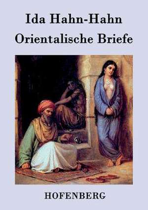 Orientalische Briefe de Ida Hahn-Hahn