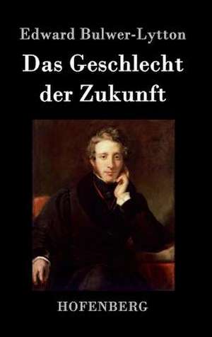 Das Geschlecht der Zukunft de Edward Bulwer-Lytton