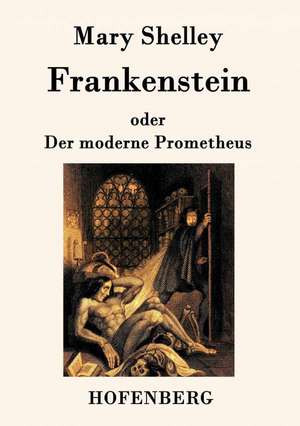 Frankenstein oder Der moderne Prometheus de Mary Shelley