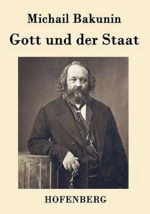 Gott und der Staat de Michail Bakunin