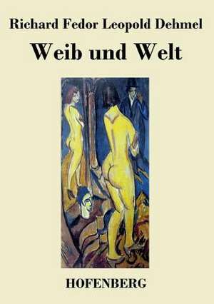 Weib und Welt de Richard Fedor Leopold Dehmel