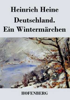 Deutschland. Ein Wintermärchen de Heinrich Heine