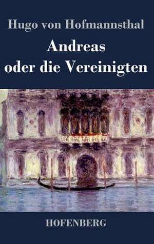 Andreas oder die Vereinigten de Hugo Von Hofmannsthal
