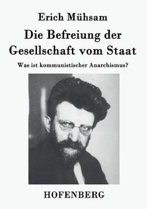 Die Befreiung der Gesellschaft vom Staat de Erich Mühsam