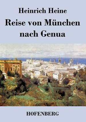 Reise von München nach Genua de Heinrich Heine