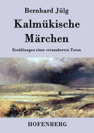 Kalmükische Märchen de Bernhard Jülg