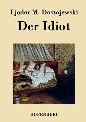 Der Idiot de Fjodor M. Dostojewski