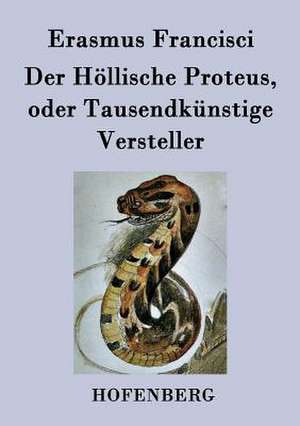 Der Höllische Proteus, oder Tausendkünstige Versteller de Erasmus Francisci