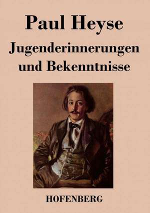 Jugenderinnerungen und Bekenntnisse de Paul Heyse