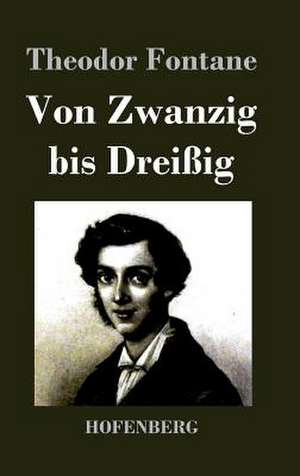 Von Zwanzig bis Dreißig de Theodor Fontane