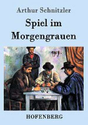 Spiel im Morgengrauen de Arthur Schnitzler