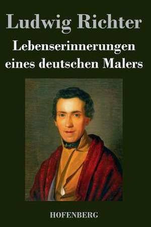 Lebenserinnerungen eines deutschen Malers de Ludwig Richter