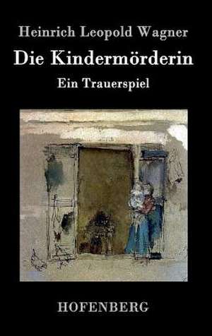 Die Kindermörderin de Heinrich Leopold Wagner