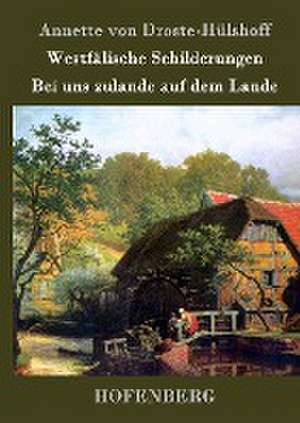 Westfälische Schilderungen / Bei uns zulande auf dem Lande de Annette von Droste-Hülshoff