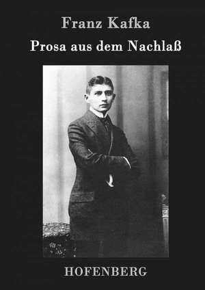 Prosa aus dem Nachlaß de Franz Kafka